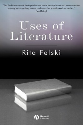 Rita Felski Uses of Literature (Paperback) (UK IMPORT)