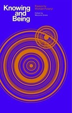 Knowing and Being by Polanyi, Michael