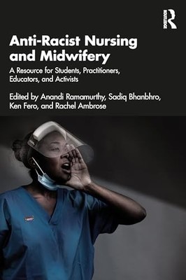 Anti-Racist Nursing and Midwifery : A Resource for Students, Practitioners, ...