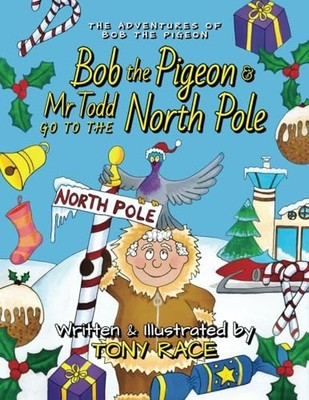 Bob the Pigeon & Mr Todd Go to the North Pole -  NEW Tony Race 2024