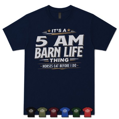 IT'S A 5 AM BARN LIFE THING HORSES EAT BEFORE I DO T-SHIRT early riser