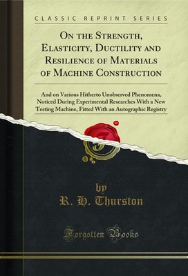 On the Strength, Elasticity, Ductility and Resilience of Materials of Machine