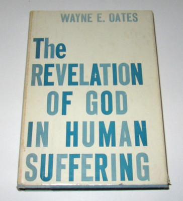 The Revelation of God in Human Suffering by Wayne E. Oates HB 1959