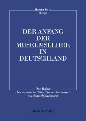 Harriet Roth Anfang der Museumslehre in Deutschland : Das Traktat Inscriptiones Vel ...