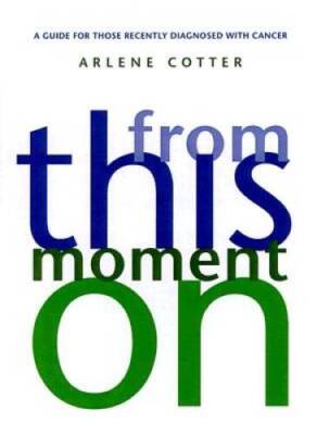 From This Moment On: A Guide for Those Recently Diagnosed with Cancer - GOOD