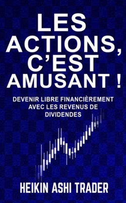 Les Actions, C'est Amusant !: Devenir Libre Financi?Rement Avec Les Revenus...