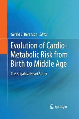 Berenson - Evolution of Cardio-Metabolic Risk from Birth to Middle Age - X555z