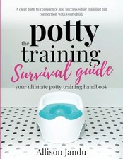 The Potty Training Survival Guide: Your Ultimate Potty Trainin...