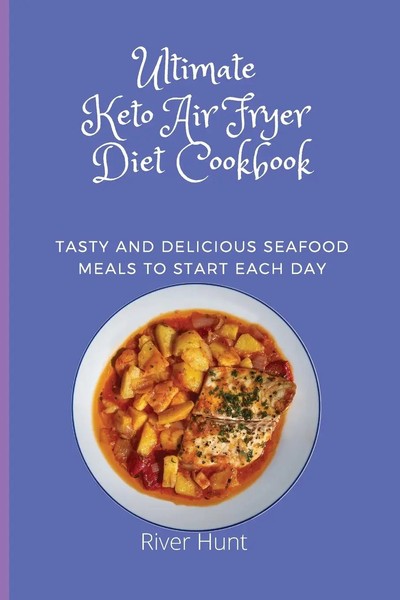 Ultimate Keto Air Fryer Diet Cookbook River Hunt Taschenbuch Englisch 2021-image
