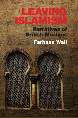 Leaving Islamism: Narratives of British Muslims by Farhaan Wali (English) Hardco