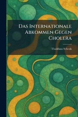 Das Internationale Abkommen Gegen Cholera by Thaddaus Schenk (German) Paperback