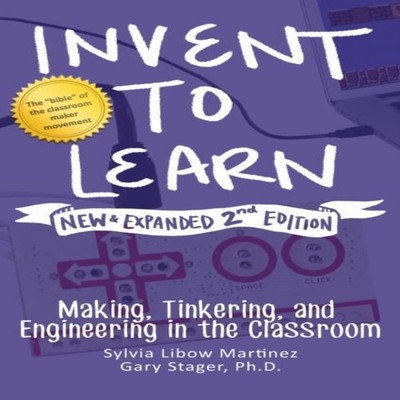 Invent to Learn Making Tinkering and Engineering in the Classroom
