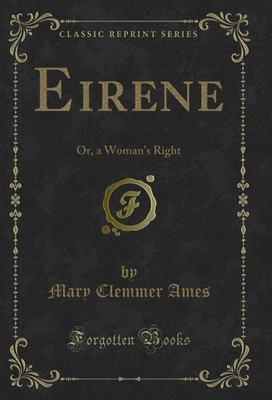 Eirene: Or, a Woman's Right (Classic Reprint)
