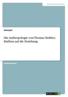 Die Anthropologie Von Thomas Hobbes. Einfluss Auf Die Erziehung Anonymous