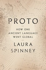 Proto: How One Ancient Language Went Global -- Laura Spinney - Hardcover
