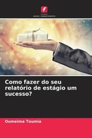 Oumeima Toumia | Como Fazer Do Seu RelatóRio De EstáGio Um Sucesso? | Buch