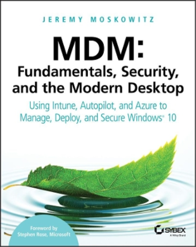Jeremy Moskowitz MDM: Fundamentals, Security, and the Modern Desktop (Tascabile)