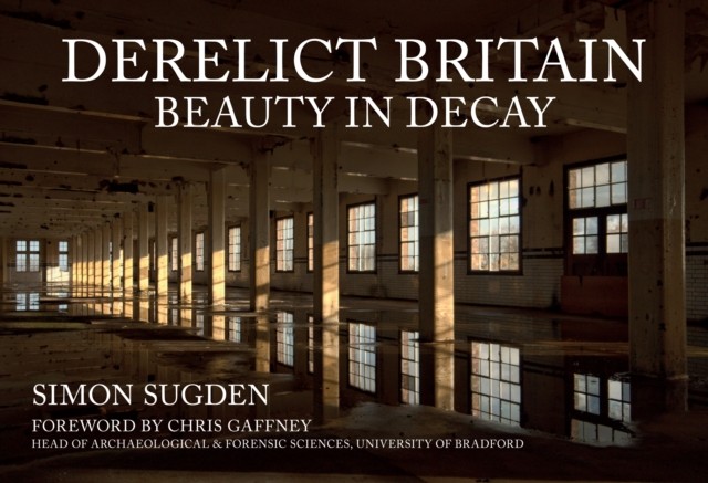 Derelict Britain Beauty in Decay by Simon Sugden (Paperback Book)