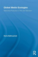 Global Media Ecologies Networked Production In Film And Television Baltruschat