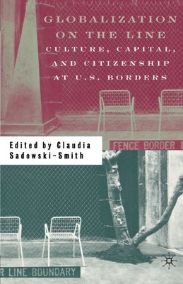 GLOBALIZATION ON THE LINE: CULTURE, CAPITAL, AND By Claudia Sadowski-smith *VG+*