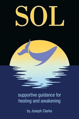 SOL supportive guidance for healing and awakening Joseph Clarke Taschenbuch 2024