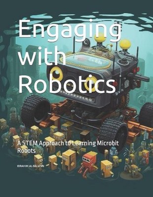Engaging with Robotics: A STEM Approach to Learning Microbit Robots by Ibrahim A