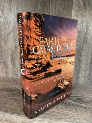 Earth's Catastrophic Past Geology Creation & the Flood Volume 2 Andrew Snelling