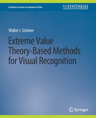 Scheirer - Extreme Value Theory-Based Methods for Visual Recognition - - X555z