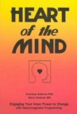 Heart of the Mind: Engaging Your Inner Power to Change with Neuro-Linguistic...