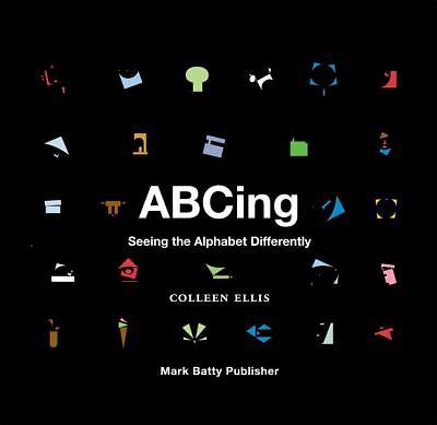 ABCing: Seeing the Alphabet Differently, Ellis, Colleen, Very Good Book