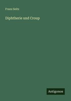 Franz Seitz | Diphtherie Und Croup | Taschenbuch | Deutsch (2025) | 528 S.