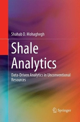 Shale Analytics: Data-Driven Analytics in Unconventional Resources by Shahab D. 