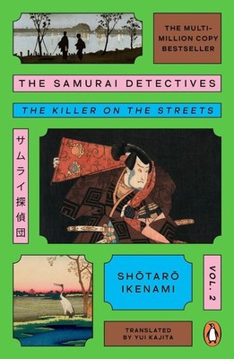The Samurai Detectives: Volume 2: The Killer on the Streets by Shotaro Ikenami (