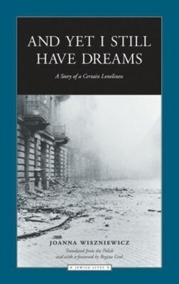 And Yet I Still Have Dreams: A Stor..., Joanna Wiszniew