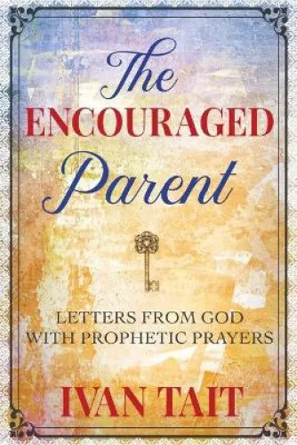 The Encouraged Parent: Letters from God with Prophetic Prayers by Tait, Ivan - Picture 1 of 2