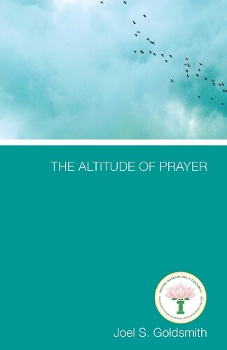 Joel S Goldsmith The Altitude of Prayer (Tascabile)