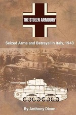 The Stolen Armoury: Seized Arms and Betrayal in Italy, 1943 by Anthony Dixon Pap