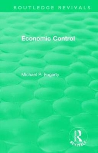 Routledge Revivals: Economic Control (1955) by Michael P. Fogarty