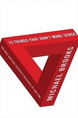 13 Things That Don't Make Sense: Th..., Brooks, Michael