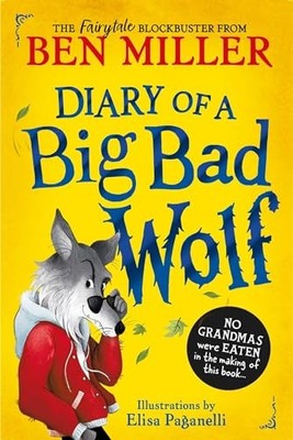 Diary of a Big Bad Wolf: Your favourite fairytales from a BIG... - Miller, Ben