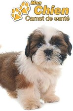 Mon Chien Carnet de sante: Shih Tzu Chiot | 109 pages 15cm x 23cm A5 | Cahier...