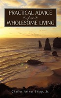 Charles Arthur Shipp Sr | Practical Advice For Wholesome Living | Taschenbuch