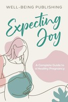 Expecting Joy A Complete Guide To A Healthy Pregnancy Well-Being Publishing Buch