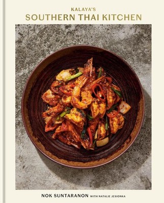 Kalaya's Southern Thai Kitchen: A Cookbook | Nok Suntaranon, Natalie Jesionka