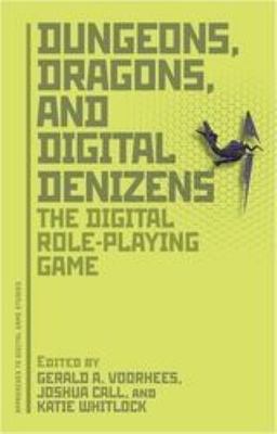 Dungeons, Dragons, and Digital Denizens: The Digital Role-Playing Game (Approac