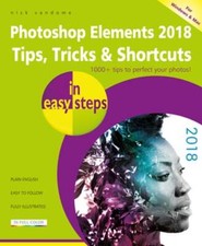 Photoshop Elements 2018 Tips, Tricks  Shortcuts in easy steps by Nick Vandome