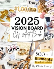 2025 Vision Board Clip Art Book: Ultimate Collection of 500+ Powerful Images...