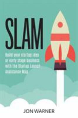 SLAM: Build your startup idea or early stage business with the Startup Launch...