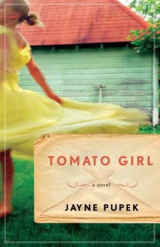 Tomato Girl: A Novel - Hardcover By Pupek, Jayne - GOOD