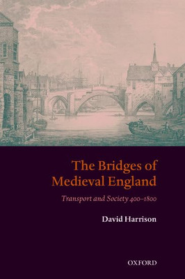The Bridges of Medieval England: Transport and Society  - Paperback NEW Harrison